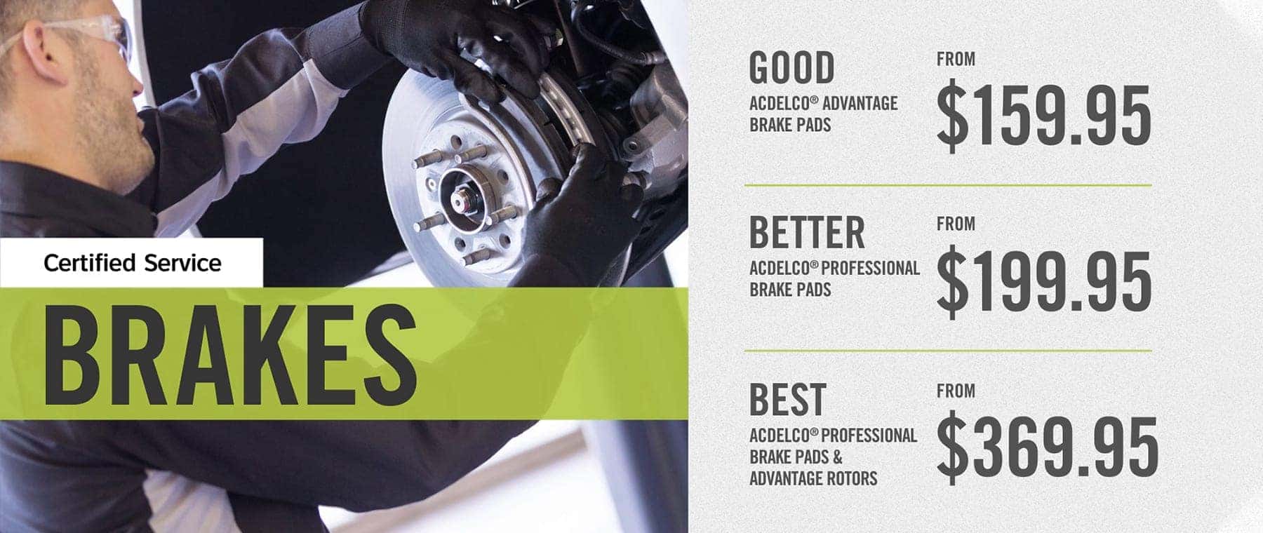 Image of a mechanic working on a vehicle's brake system, highlighting different brake pad options and prices. Offerings include ACDelco® Advantage Brake Pads starting at $159.95, ACDelco® Professional Brake Pads at $199.95, and the premium ACDelco® Professional Brake Pads with Advantage Rotors for $369.95, all part of certified service.